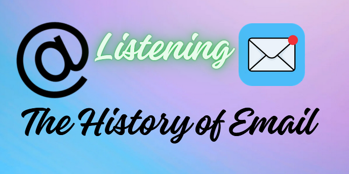 Listening: The History of Email